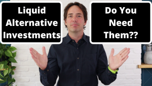 Liquid Alternative Investments – Do You Need Them?