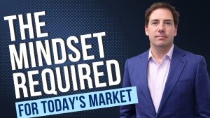 The Mindset Required for Today’s Market